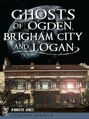 cover image of Ghosts of Ogden, Brigham City and Logan